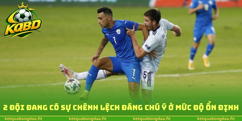 2 đội đang có sự chênh lệch đáng chú ý ở mức độ ổn định