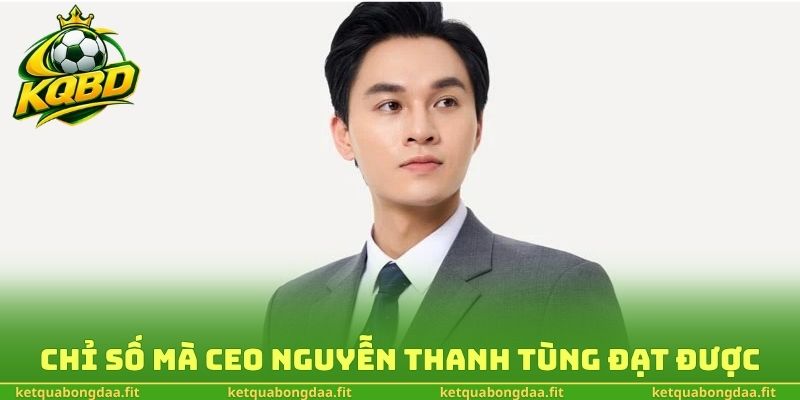 Chỉ số mà CEO Nguyễn Thanh Tùng đạt được
