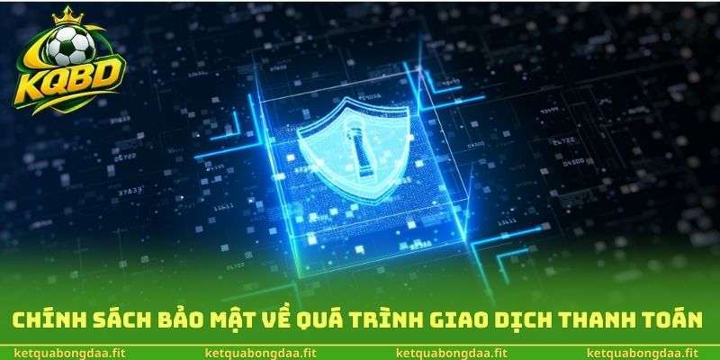 Chính sách bảo mật về quá trình giao dịch thanh toán
