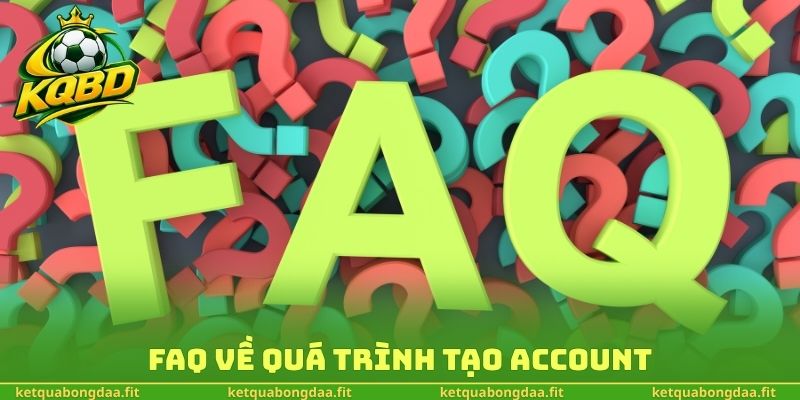FAQ về quá trình tạo account