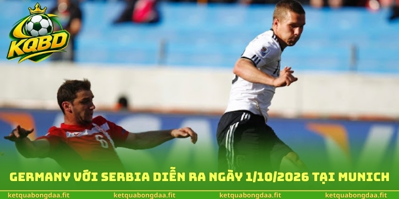 Germany với Serbia diễn ra ngày 1/10/2026 tại Munich