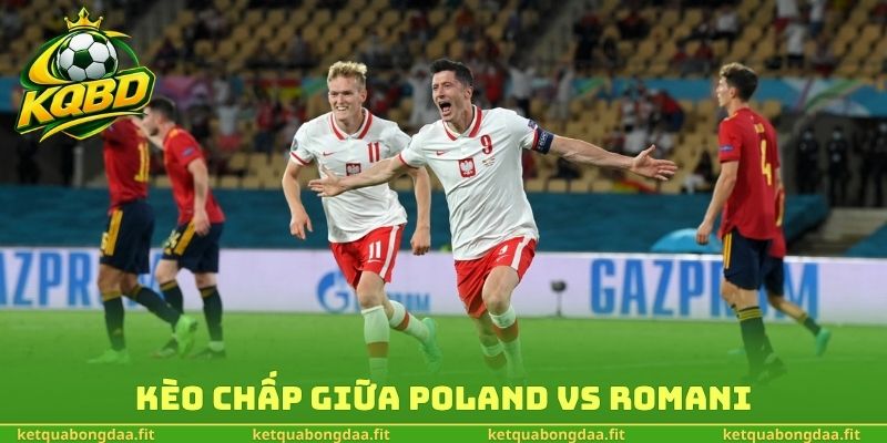 Kèo chấp giữa Poland vs Romania