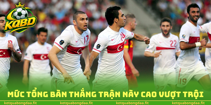Mức tổng bàn thắng trận này cao vượt trội