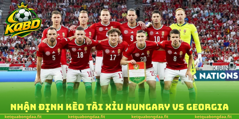Nhận định kèo tài xỉu Hungary vs Georgia