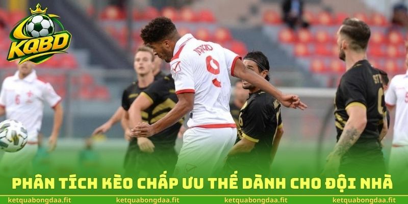 Phân tích kèo chấp ưu thế dành cho đội nhà 