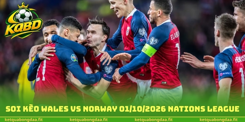 Soi kèo Wales vs Norway 01/10/2026 Nations League