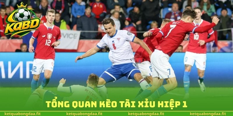 Tổng quan kèo tài xỉu hiệp 1